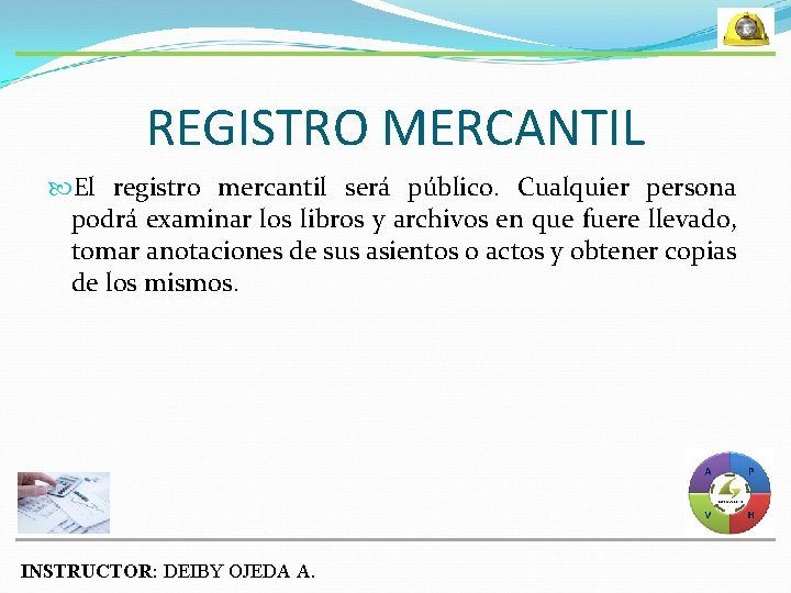 REGISTRO MERCANTIL El registro mercantil será público. Cualquier persona podrá examinar los libros y