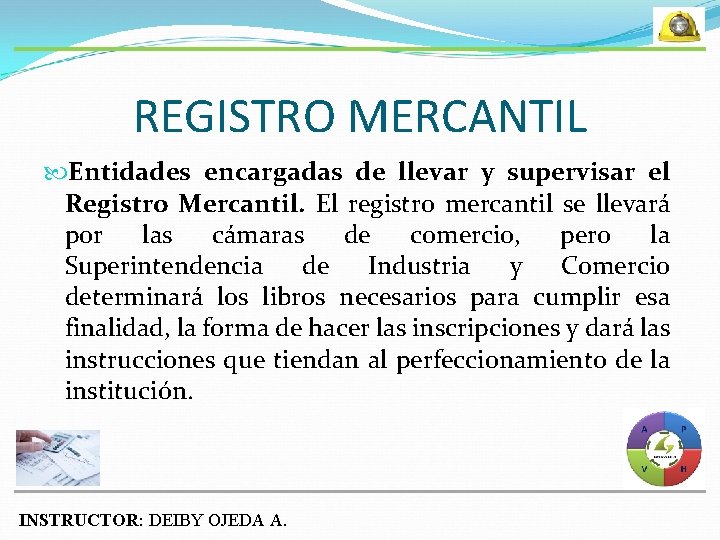 REGISTRO MERCANTIL Entidades encargadas de llevar y supervisar el Registro Mercantil. El registro mercantil