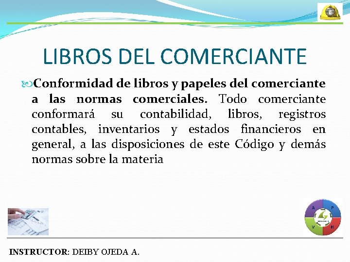 LIBROS DEL COMERCIANTE Conformidad de libros y papeles del comerciante a las normas comerciales.