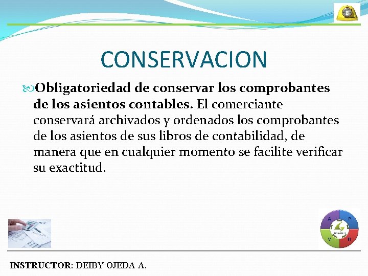 CONSERVACION Obligatoriedad de conservar los comprobantes de los asientos contables. El comerciante conservará archivados