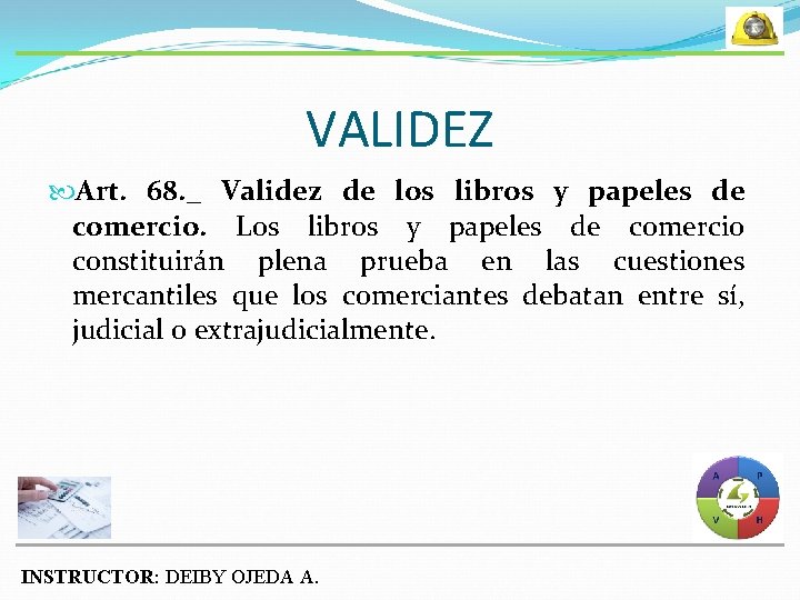 VALIDEZ Art. 68. _ Validez de los libros y papeles de comercio. Los libros