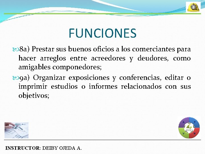 FUNCIONES 8 a) Prestar sus buenos oficios a los comerciantes para hacer arreglos entre