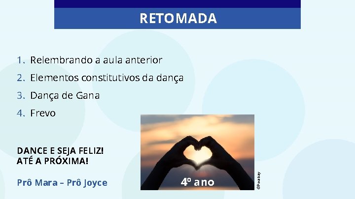 RETOMADA 1. Relembrando a aula anterior 2. Elementos constitutivos da dança 3. Dança de