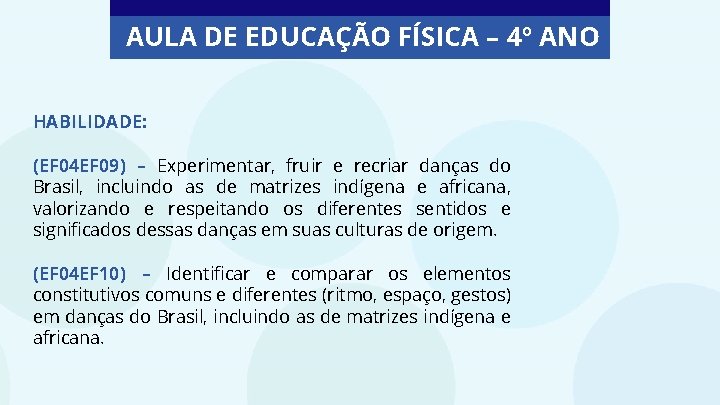 AULA DE EDUCAÇÃO FÍSICA – 4º ANO HABILIDADE: (EF 04 EF 09) – Experimentar,