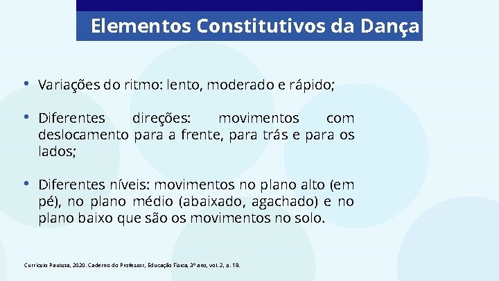 Elementos Constitutivos da Dança • Variações do ritmo: lento, moderado e rápido; • Diferentes