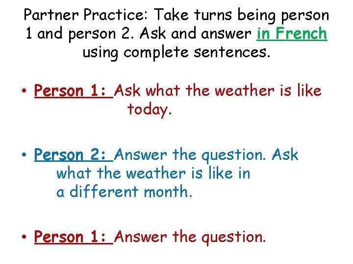 Partner Practice: Take turns being person 1 and person 2. Ask and answer in