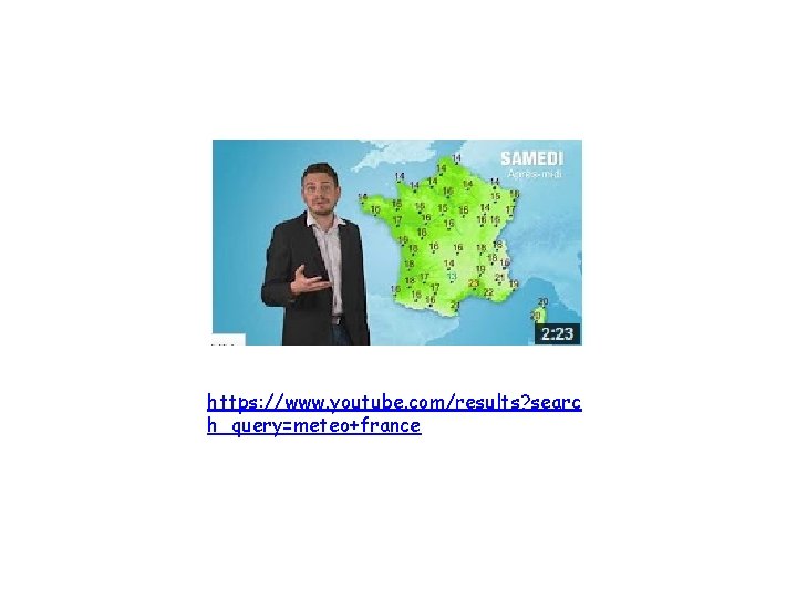 https: //www. youtube. com/results? searc h_query=meteo+france 