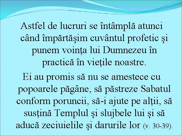 Astfel de lucruri se întâmplă atunci când împărtășim cuvântul profetic și punem voința lui