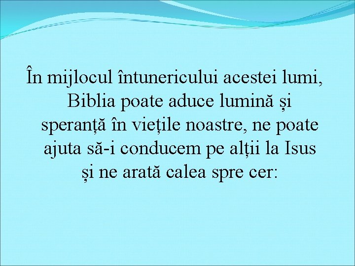 În mijlocul întunericului acestei lumi, Biblia poate aduce lumină și speranță în viețile noastre,