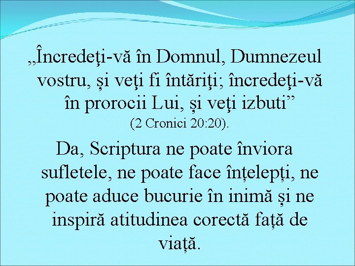 „Încredeţi-vă în Domnul, Dumnezeul vostru, și veţi fi întăriţi; încredeţi-vă în prorocii Lui, și