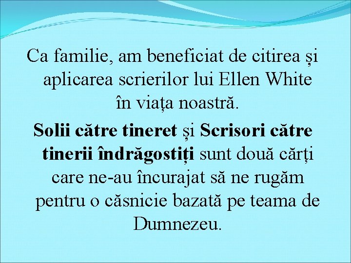 Ca familie, am beneficiat de citirea și aplicarea scrierilor lui Ellen White în viața