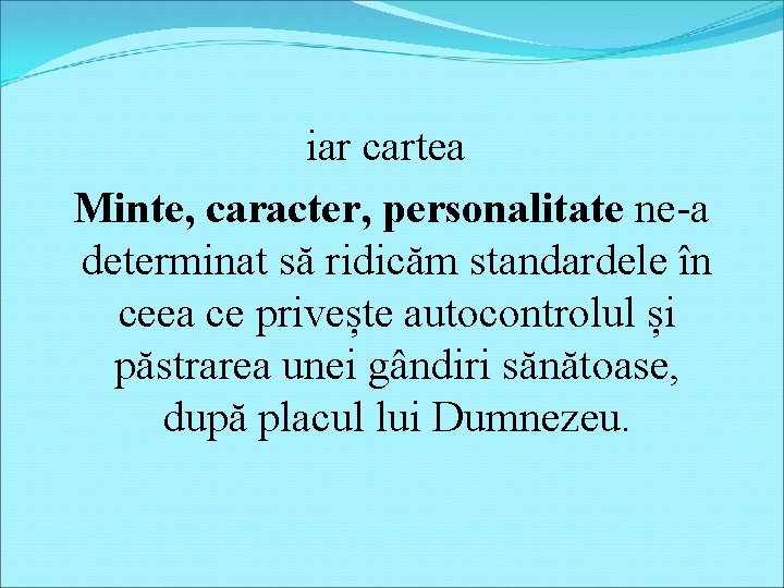 iar cartea Minte, caracter, personalitate ne-a determinat să ridicăm standardele în ceea ce privește