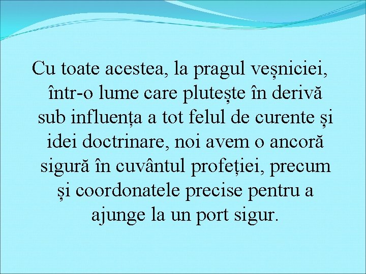 Cu toate acestea, la pragul veșniciei, într-o lume care plutește în derivă sub influența