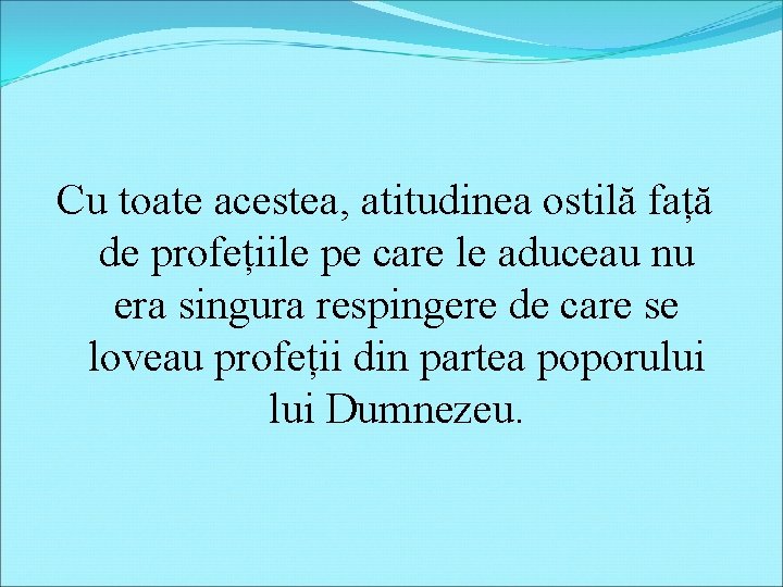 Cu toate acestea, atitudinea ostilă față de profețiile pe care le aduceau nu era