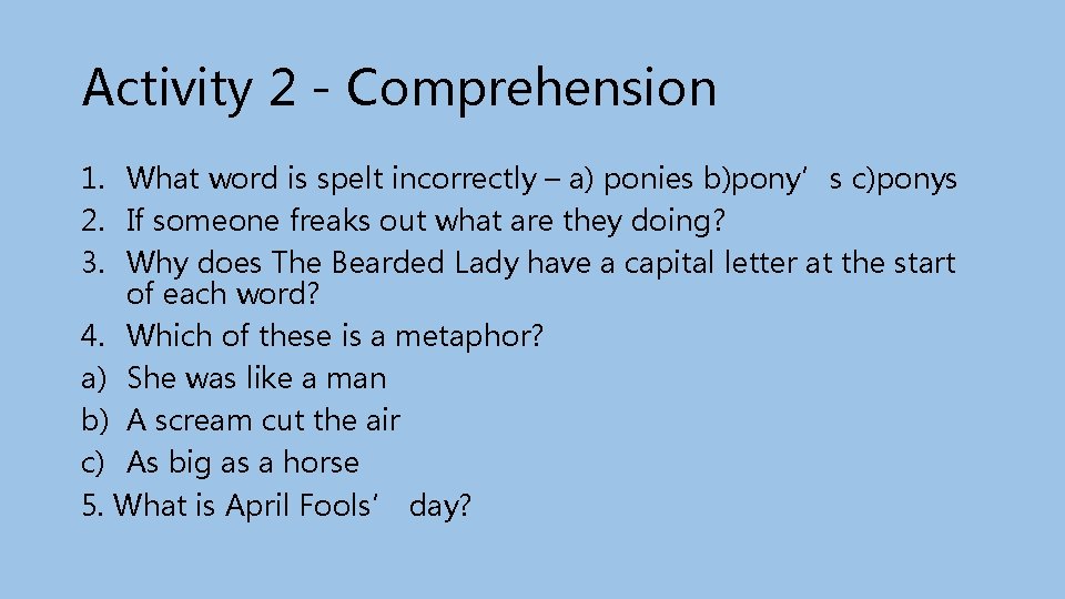 Activity 2 - Comprehension 1. What word is spelt incorrectly – a) ponies b)pony’s