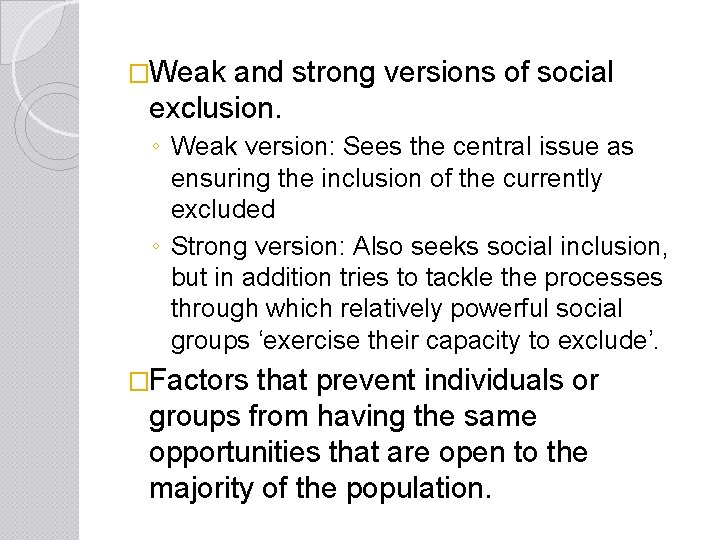 �Weak and strong versions of social exclusion. ◦ Weak version: Sees the central issue