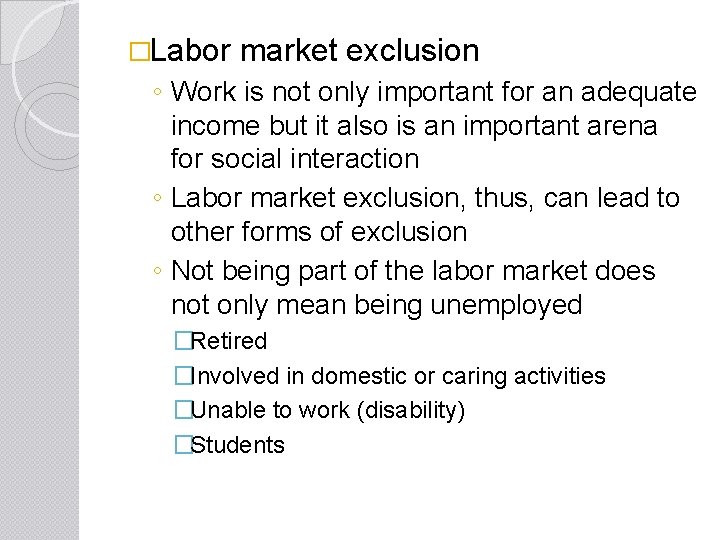 �Labor market exclusion ◦ Work is not only important for an adequate income but