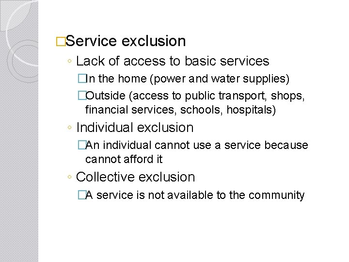 �Service exclusion ◦ Lack of access to basic services �In the home (power and