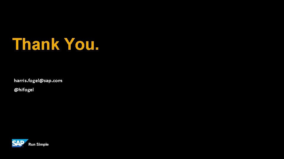 Thank You. harris. fogel@sap. com @hifogel 