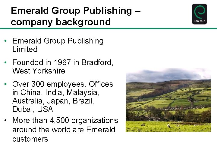 Emerald Group Publishing – company background • Emerald Group Publishing Limited • Founded in