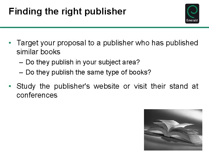 Finding the right publisher • Target your proposal to a publisher who has published