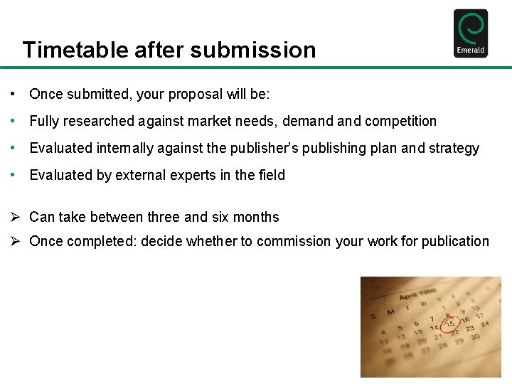 Timetable after submission • Once submitted, your proposal will be: • Fully researched against