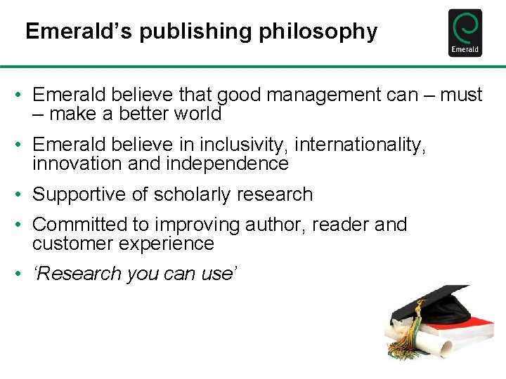 Emerald’s publishing philosophy • Emerald believe that good management can – must – make