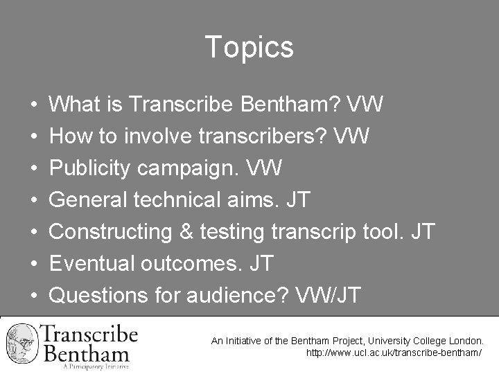 Topics • • What is Transcribe Bentham? VW How to involve transcribers? VW Publicity