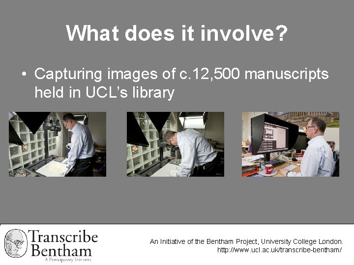 What does it involve? • Capturing images of c. 12, 500 manuscripts held in