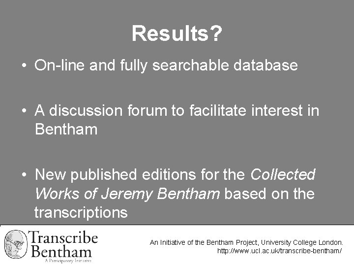Results? • On-line and fully searchable database • A discussion forum to facilitate interest