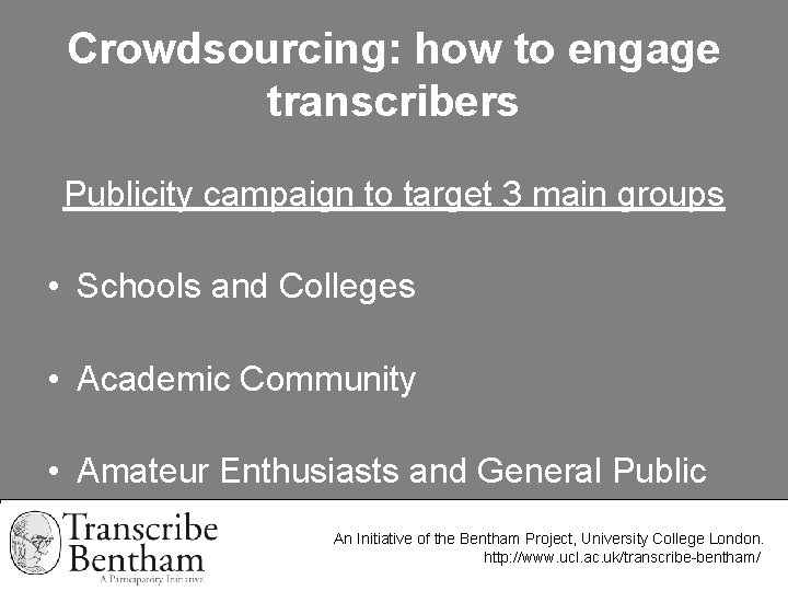 Crowdsourcing: how to engage transcribers Publicity campaign to target 3 main groups • Schools