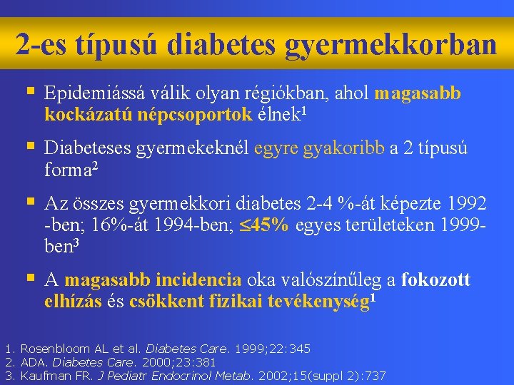 2 -es típusú diabetes gyermekkorban § Epidemiássá válik olyan régiókban, ahol magasabb kockázatú népcsoportok