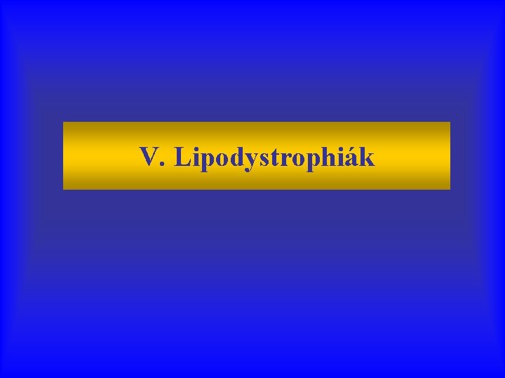 V. Lipodystrophiák 