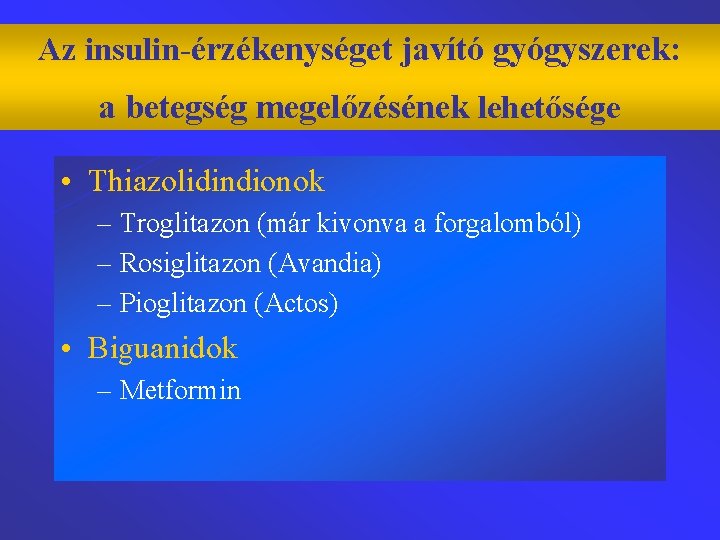 Az insulin-érzékenységet javító gyógyszerek: Insulin sensitizers a betegség megelőzésének lehetősége • Thiazolidindionok – Troglitazon