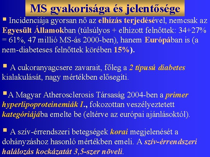 MS gyakorisága és jelentősége § Incidenciája gyorsan nő az elhízás terjedésével, nemcsak az Egyesült