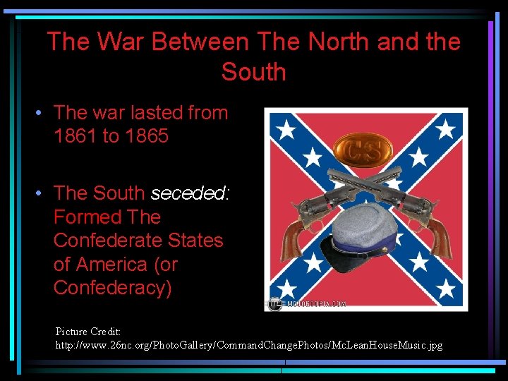 The War Between The North and the South • The war lasted from 1861