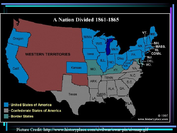 Picture Credit: http: //www. historyplace. com/civilwar/cwar-pix/civmap. gif 