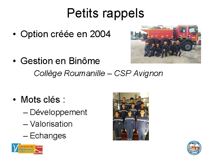Petits rappels • Option créée en 2004 • Gestion en Binôme Collège Roumanille –