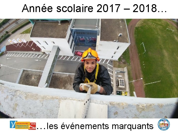 Année scolaire 2017 – 2018… …les événements marquants 