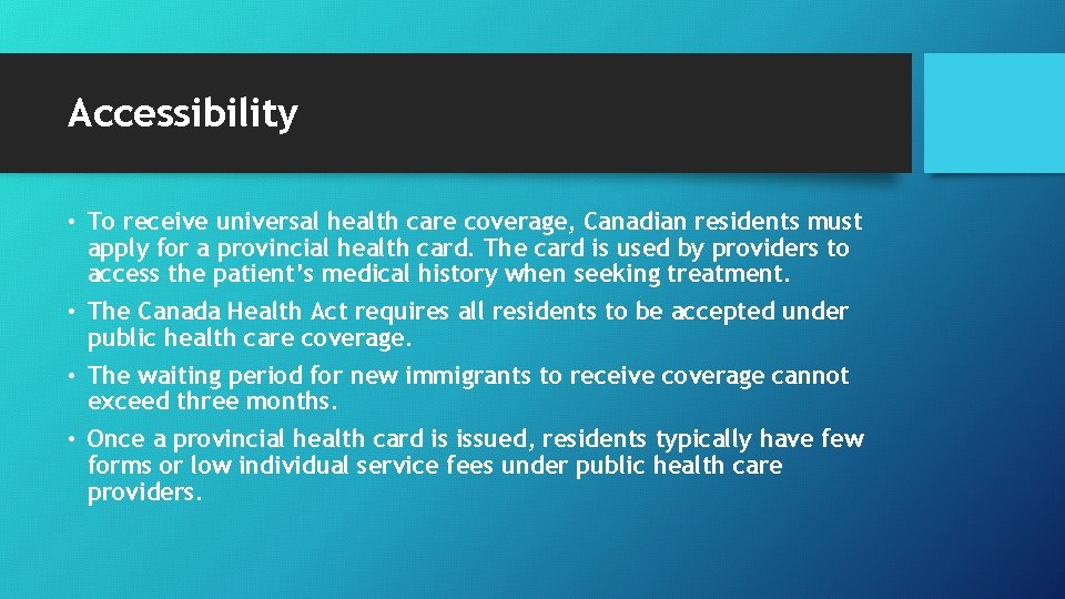 Accessibility • To receive universal health care coverage, Canadian residents must apply for a