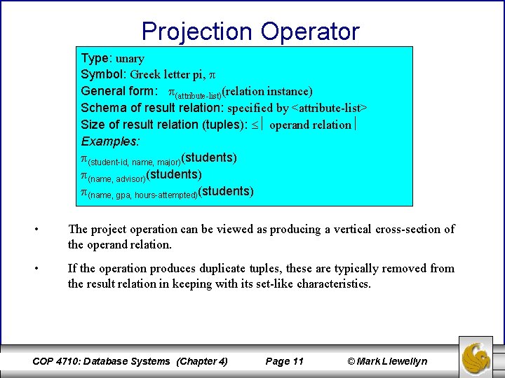 Projection Operator Type: unary Symbol: Greek letter pi, General form: (attribute-list)(relation instance) Schema of