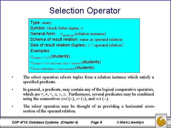 Selection Operator Type: unary Symbol: Greek letter sigma, General form: (predicate)(relation instance) Schema of