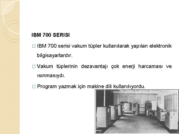 IBM 700 SERISI � IBM 700 serisi vakum tüpler kullanılarak yapılan elektronik bilgisayarlardır. �