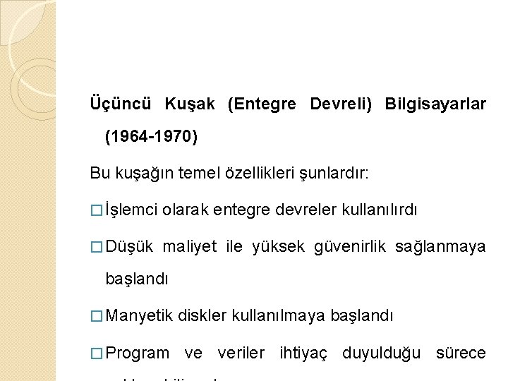 Üçüncü Kuşak (Entegre Devreli) Bilgisayarlar (1964 -1970) Bu kuşağın temel özellikleri şunlardır: � İşlemci