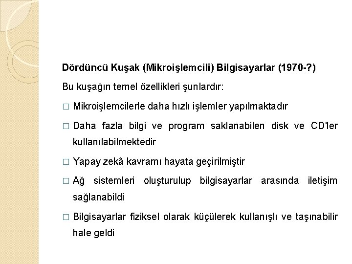 Dördüncü Kuşak (Mikroişlemcili) Bilgisayarlar (1970 -? ) Bu kuşağın temel özellikleri şunlardır: � Mikroişlemcilerle