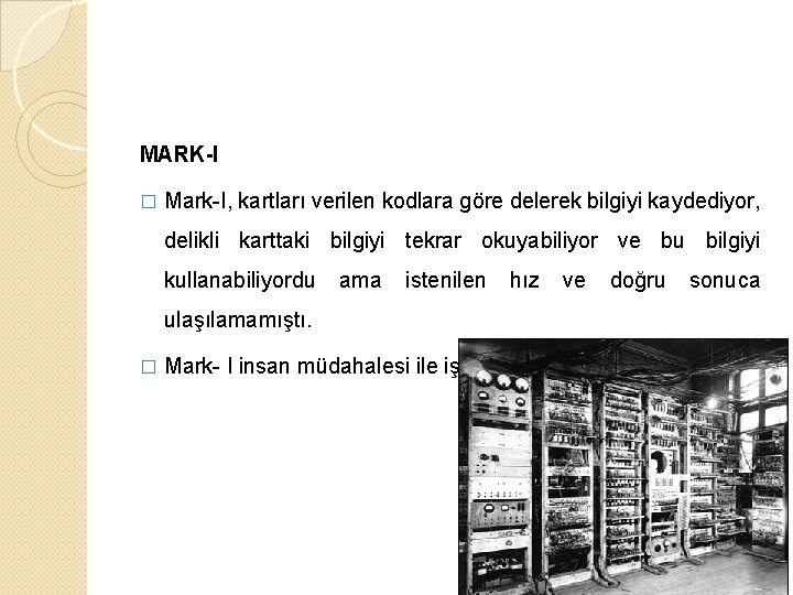 MARK-I � Mark-I, kartları verilen kodlara göre delerek bilgiyi kaydediyor, delikli karttaki bilgiyi tekrar