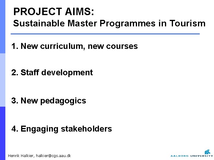 PROJECT AIMS: Sustainable Master Programmes in Tourism 1. New curriculum, new courses 2. Staff