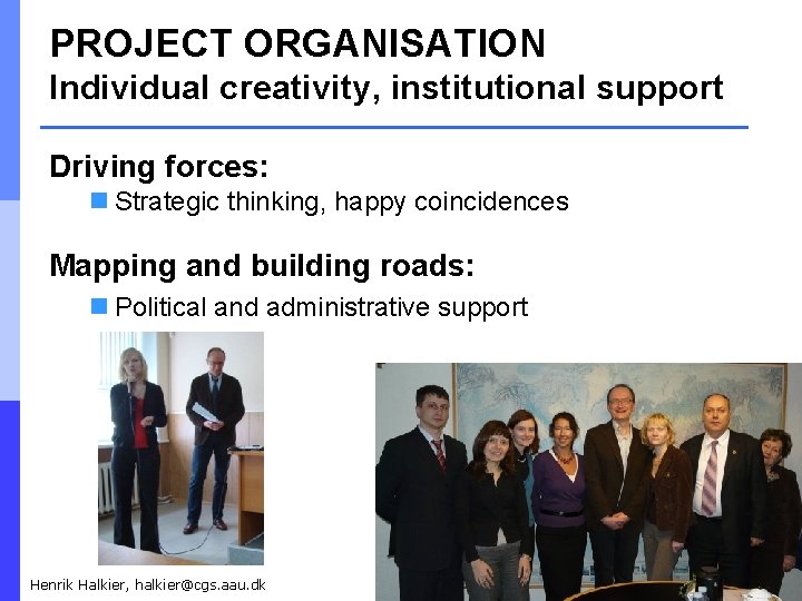 PROJECT ORGANISATION Individual creativity, institutional support Driving forces: n Strategic thinking, happy coincidences Mapping