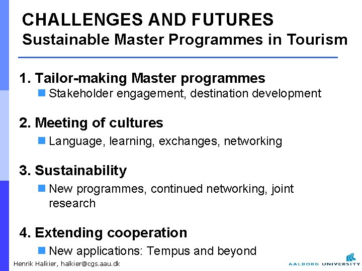 CHALLENGES AND FUTURES Sustainable Master Programmes in Tourism 1. Tailor-making Master programmes n Stakeholder