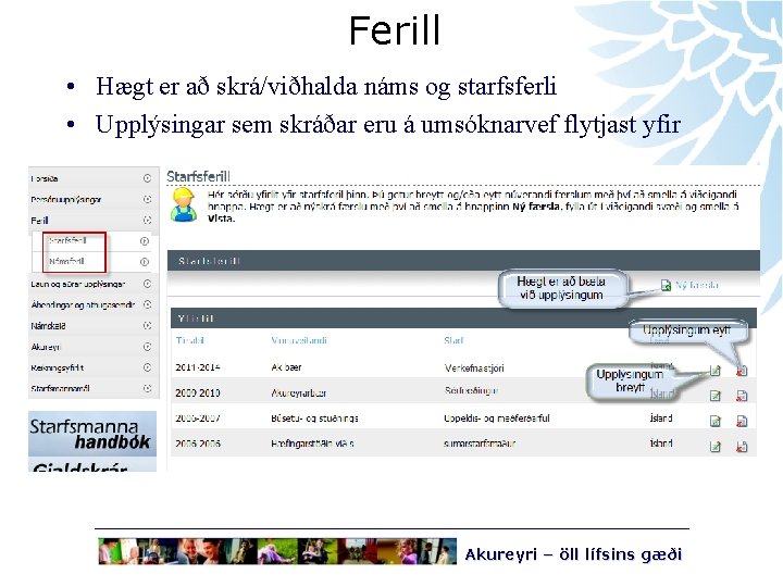 Ferill • Hægt er að skrá/viðhalda náms og starfsferli • Upplýsingar sem skráðar eru
